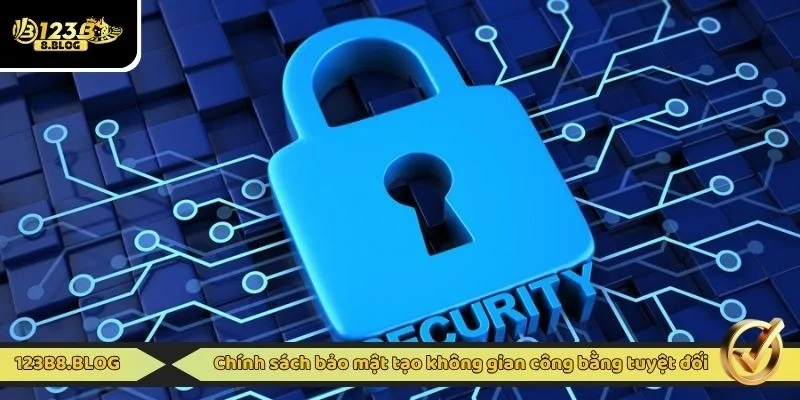 Chính sách bảo mật tạo không gian công bằng tuyệt đối