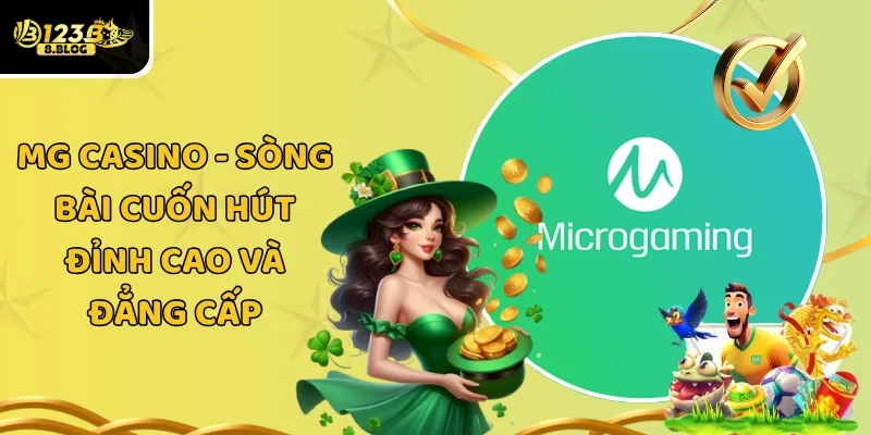 MG Casino – Sòng Bài Cuốn Hút Đỉnh Cao Và Đẳng Cấp