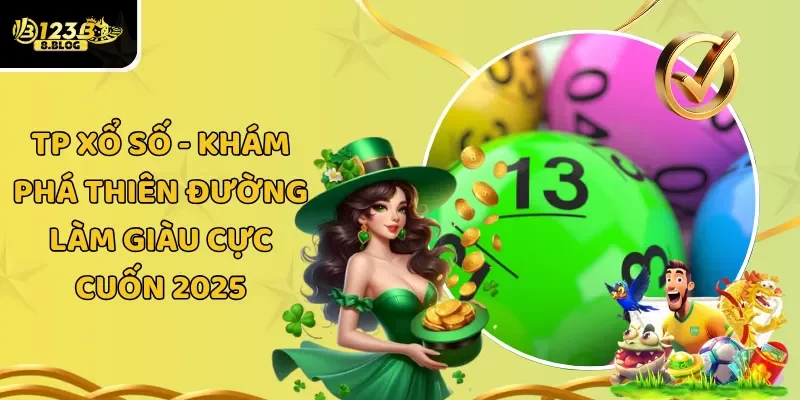 TP Xổ Số – Khám Phá Thiên Đường Làm Giàu Cực Cuốn 2025