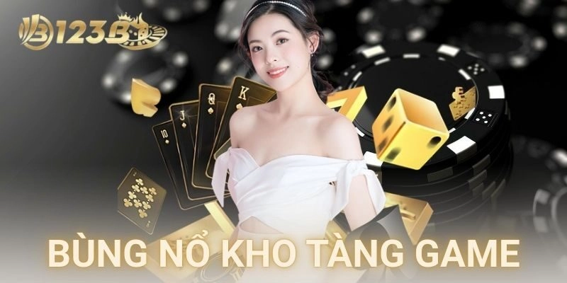 Bùng nổ kho tàng game cá cược tại 123B