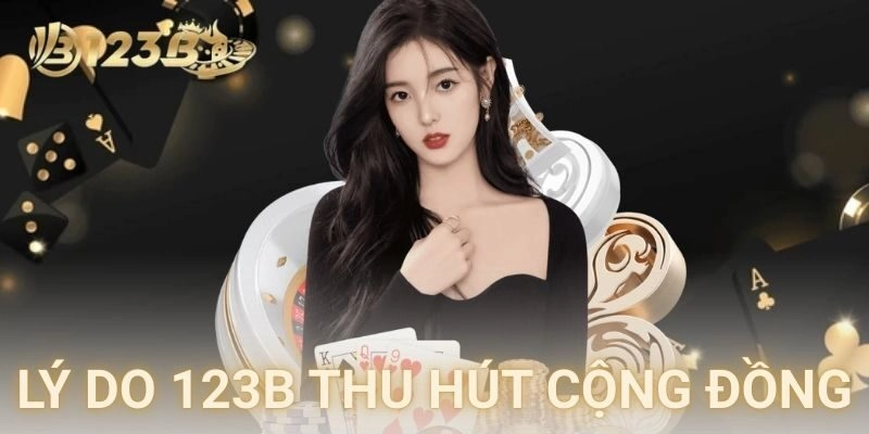 Lý do 123B thu hút cộng đồng cá cược